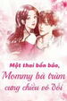 Một Thai Bốn Bảo Mommy Bà Trùm Cưng Chiều Vô Đối