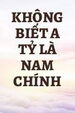 Không Biết A Tỷ Là Nam Chính