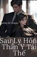 Sau Ly Hôn, Thần Y Tái Thế