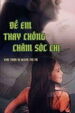 Để Em Thay Chồng Chăm Sóc Chị