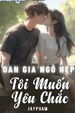 Oan Gia Ngõ Hẹp, Tôi Muốn Yêu Chắc