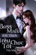 Boss Mafia Rất Thích Trêu Chọc Tôi