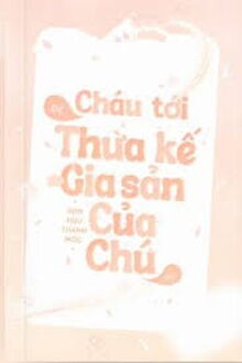 Cháu Tới Để Thừa Kế Gia Sản Của Chú Đó