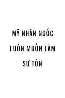 Mỹ Nhân Ngốc Luôn Muốn Làm Sư Tôn