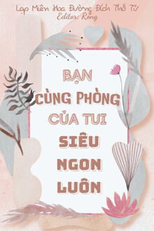 Bạn Cùng Phòng Của Tui Siêu Ngon Luôn