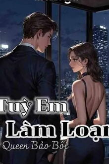 Tuỳ Em Làm Loạn