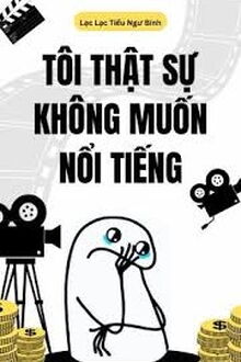 Tôi Thật Sự Không Muốn Nổi Tiếng